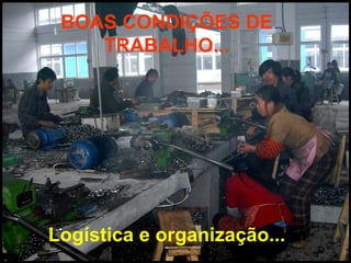 BOAS CONDIÇÕES DE
    TRABALHO...




Logística e organização...
 