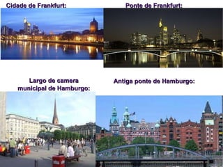 Cidade de Frankfurt: Ponte de Frankfurt: Largo de camera municipal de Hamburgo: Antiga ponte de Hamburgo: 