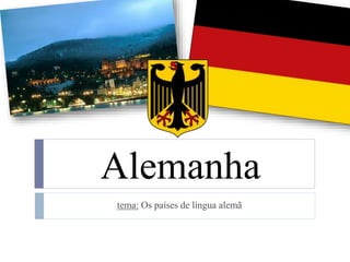 Alemanha
tema: Os países de língua alemã
 