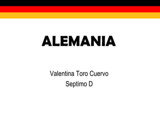 ALEMANIA   Valentina Toro Cuervo  Septimo D  