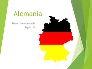 Alemania
Desarrollo sustentable
Equipo #3
 
