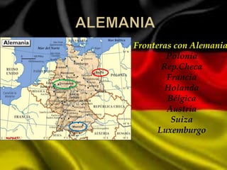Fronteras con Alemania
Polonia
Rep.Checa
Francia
Holanda
Bélgica
Austria
Suiza
Luxemburgo
 