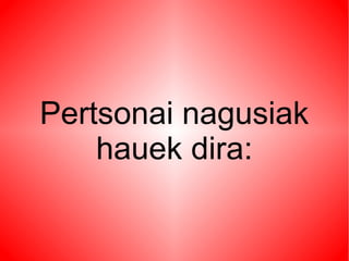 Pertsonai nagusiak
hauek dira:
 