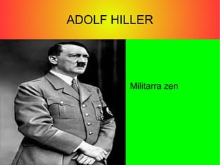 ADOLF HILLER
Militarra zen
 