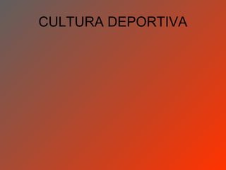 CULTURA DEPORTIVA
 