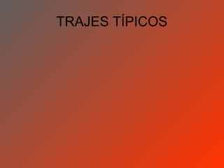 TRAJES TÍPICOS
 