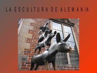 L A E S C U L T U R A D E A L E M A N IA
 