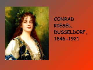 CONRAD
KIESEL,
DUSSELDORF,
1846-1921
 