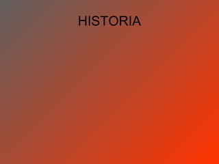 HISTORIA
 