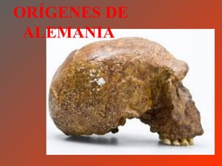 ORÍGENES DE
 ALEMANIA
 