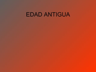 EDAD ANTIGUA
 