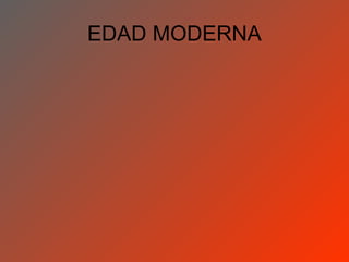 EDAD MODERNA
 