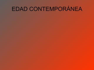 EDAD CONTEMPORÁNEA
 