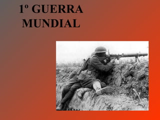 1º GUERRA
 MUNDIAL
 
