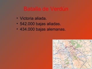 Batalla de Verdún
• Victoria aliada.
• 542.000 bajas aliadas.
• 434.000 bajas alemanas.
 