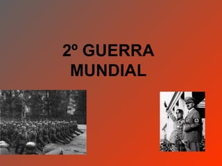 2º GUERRA
 MUNDIAL
 