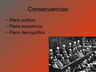 Consecuencias
• Plano político.
• Plano económico.
• Plano demográfico.
 