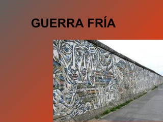 GUERRA FRÍA
 
