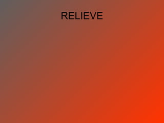 RELIEVE
 