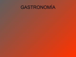GASTRONOMÍA
 