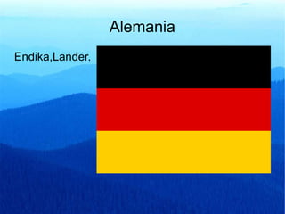 Alemania
Endika,Lander.
 
