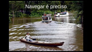Navegar é preciso
 