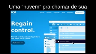Uma “nuvem” pra chamar de sua
 