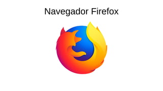 Navegador Firefox
 