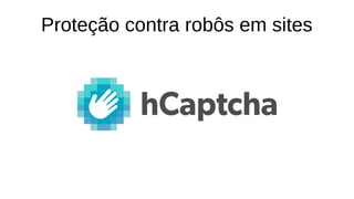 Proteção contra robôs em sites
 