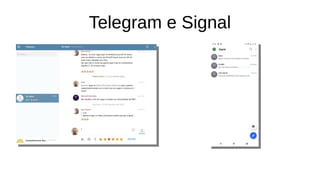 Telegram e Signal
 