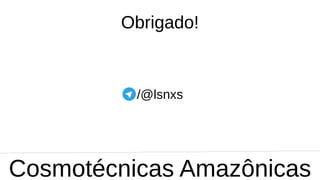 Obrigado!
/@lsnxs
Cosmotécnicas Amazônicas
 