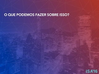 O QUE PODEMOS FAZER SOBRE ISSO?
 
