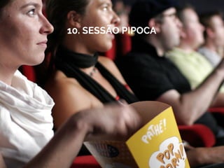 10. SESSÃO PIPOCA
 