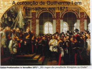 A coroação de Guilherme I em Versalhes em 1871  