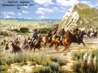 Talvez  alguns  humanos possam  feri-lo. 