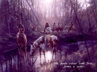 Ele  pode  estar  com  frio,  fome  e  sede. 