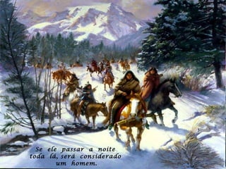 Se  ele  passar  a  noite  toda  lá, será  considerado  um  homem. 