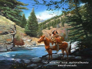 O  menino  está  naturalmente  amedrontado. 