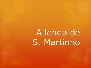 A lenda de
S. Martinho
 