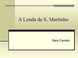 A Lenda de S. Martinho

Sara Carreto

 
