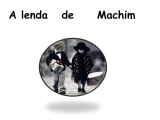 A lenda   de     Machim