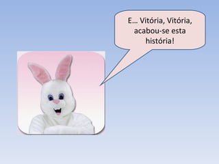 E… Vitória, Vitória, acabou-se esta história! 