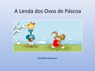 A Lenda dos Ovos de Páscoa




         Anabela Marques
 