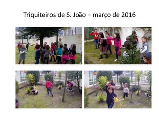 Triquiteiros de S. João – março de 2016
 
