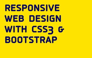 responsive
web design
with css3 &
bootstrap
 
