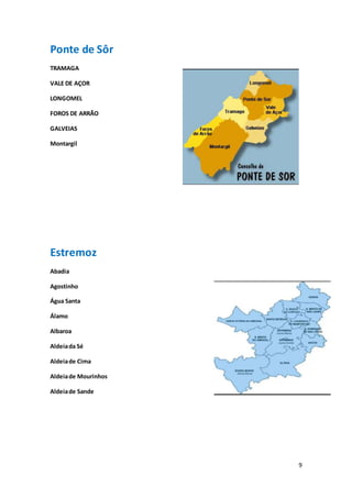 9
Ponte de Sôr
TRAMAGA
VALE DE AÇOR
LONGOMEL
FOROS DE ARRÃO
GALVEIAS
Montargil
Estremoz
Abadia
Agostinho
Água Santa
Álamo
Albaroa
Aldeiada Sé
Aldeiade Cima
Aldeiade Mourinhos
Aldeiade Sande
 