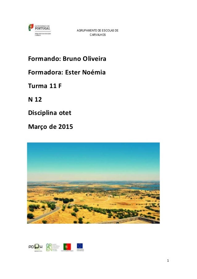 1
AGRUPAMENTO DE ESCOLAS DE
CARVALHOS
Formando: Bruno Oliveira
Formadora: Ester Noémia
Turma 11 F
N 12
Disciplina otet
Mar...