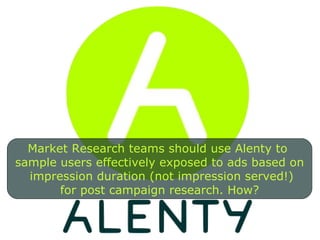 Duration of creative seen Partial visibility duration per viewed impression / creative duration 100  The creation is seen during its whole length on average 7 Example: 80% (average media plan rate) 6 The creative is seen by more contacts than the media plan average but not long enough to be seen completely Exposure rate 100 % 4 2 10 9 5 1 8 3 The creation is seen long enough to be seen completely, but it is viewed by less contact than the average. A BED of roses! My ads are seen  by everyone and  during a long time ...leading to smarter purchases  Same analysis taking  the costs into consideration % of the visible surface  100% 50% 100% 75% CPM 20% under the average and under 20% over the average and over average (+/- 20%) Caption Don't let sleeping dogs lie! Reaction required Bad visibility: the ads aren't seen by a lot of people and they can't see it long enough. How comfortable is your BED ? 