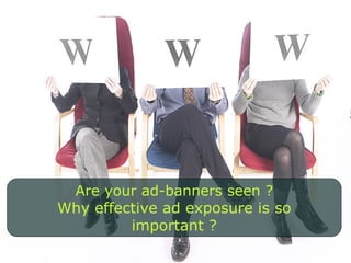 Implementation fields Increase or defend Publishers/Vendors'  CPM advertising revenue by creating  “ branding packs” Optimise website ergonomics, to leverage on the visibility of each banners  Optimise On-line media plans by 20-30% Optimization 