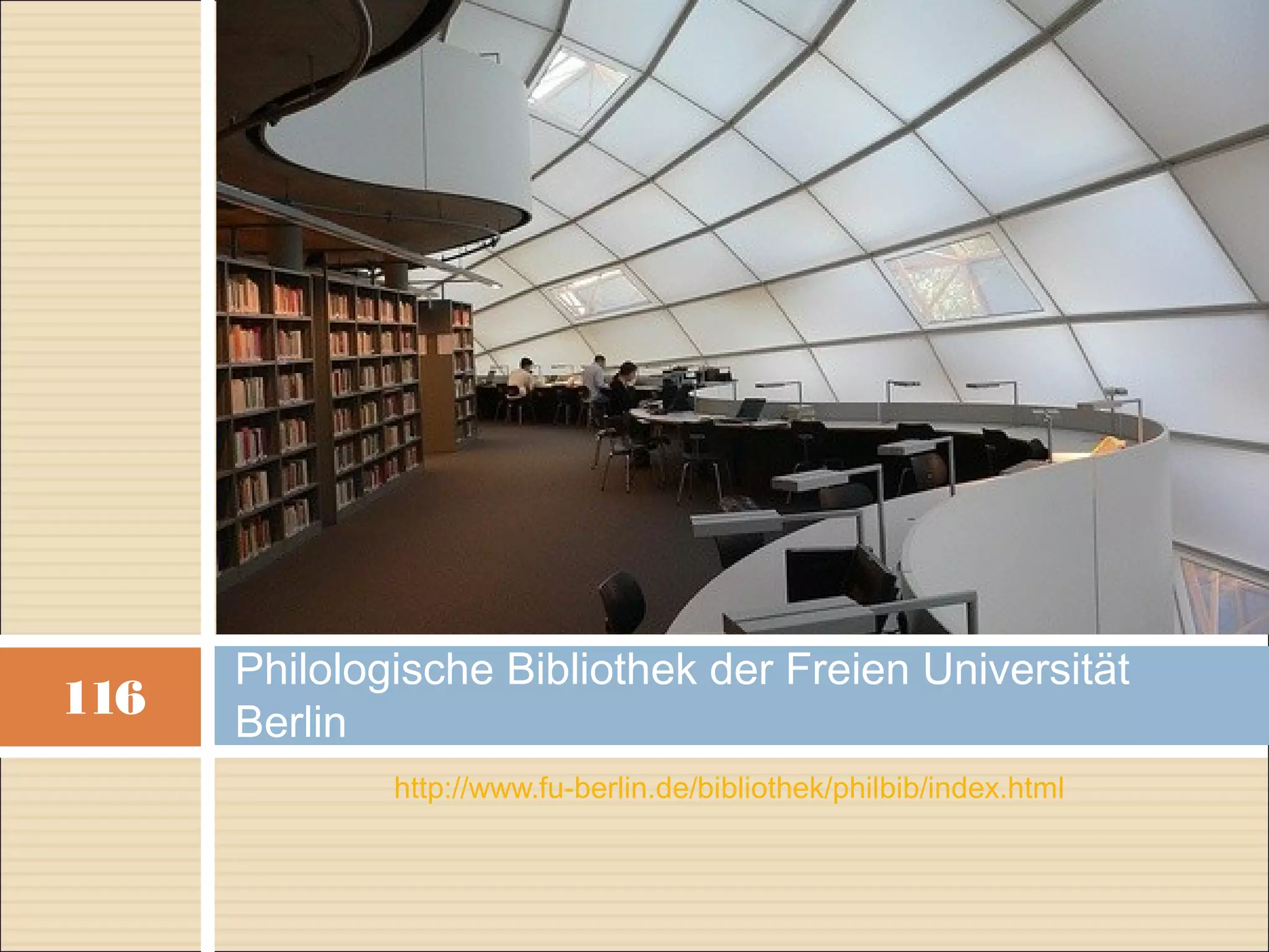 Philologische Bibliothek der Freien Universität
116   Berlin
              http://www.fu-berlin.de/bibliothek/philbib/index.html
 